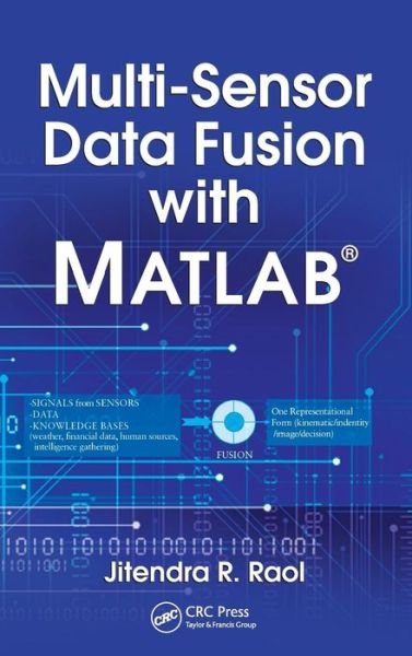Cover for Raol, Jitendra R. (Ramaiah Institute of Technology, India) · Multi-Sensor Data Fusion with MATLAB® (Innbunden bok) (2009)