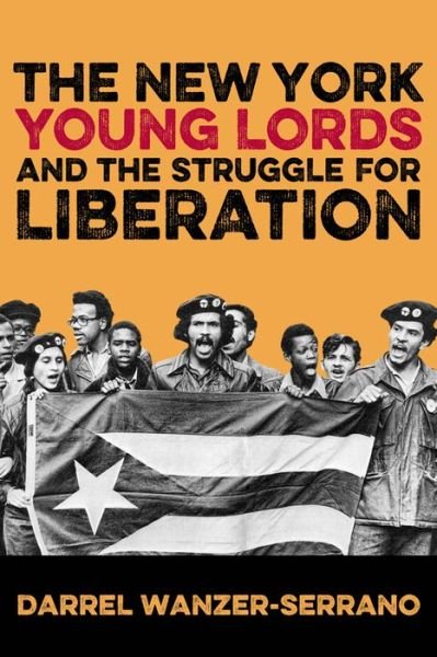 Cover for Darrel Wanzer-Serrano · The New York Young Lords and the Struggle for Liberation (Paperback Book) (2015)
