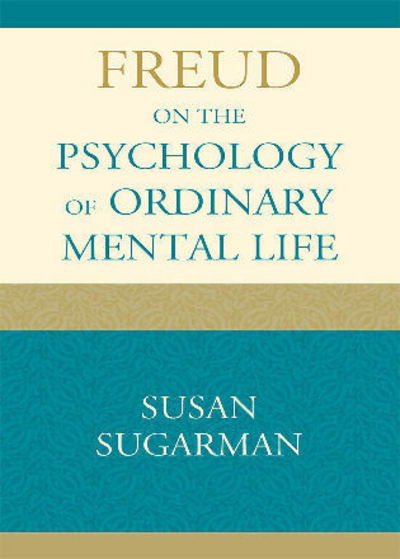 Cover for Susan Sugarman · Freud on the Psychology of Ordinary Mental Life (Hardcover Book) (2010)