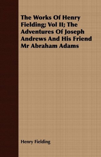 Cover for Henry Fielding · The Works of Henry Fielding; Vol Ii; the Adventures of Joseph Andrews and His Friend Mr Abraham Adams (Paperback Bog) (2008)