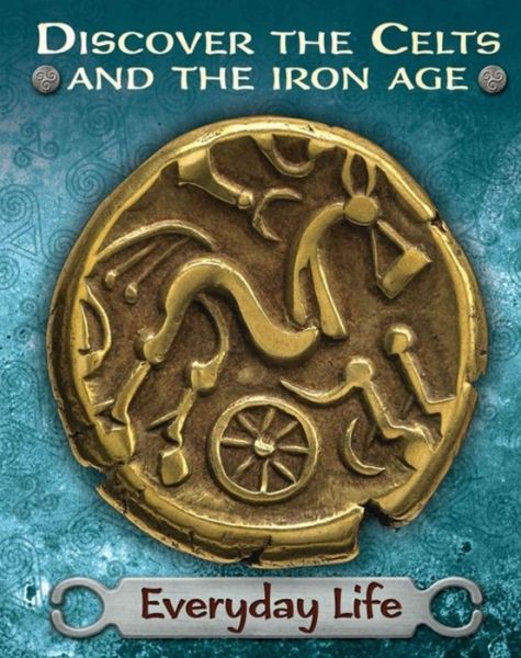 Cover for Moira Butterfield · Discover the Celts and the Iron Age: Everyday Life - Discover the Celts and the Iron Age (Paperback Book) [Illustrated edition] (2019)