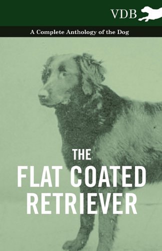 Cover for The Flat Coated Retriever - a Complete Anthology of the Dog (Paperback Book) (2010)