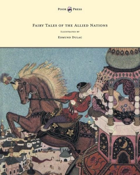 Fairy Tales of the Allied Nations - Illustrated by Edmund Dulac - Anon. - Książki - Read Books - 9781447449034 - 2 maja 2012