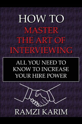 Cover for Ramzi Karim · How to Master the Art of Interviewing: All You Need to Know to Increase Your Hire Power (Paperback Book) (2010)