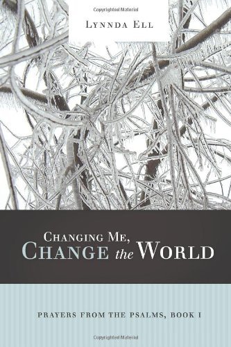 Cover for Lynnda Ell · Changing Me, Change the World: Prayers from the Psalms, Book I (Paperback Book) (2009)