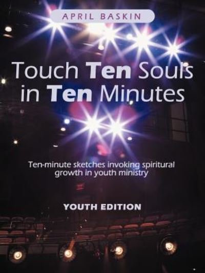 Cover for April Baskin · Touch Ten Souls in Ten Minutes: Ten-minute Sketches Invoking Spiritural Growth in Youth Ministry (Paperback Bog) (2012)