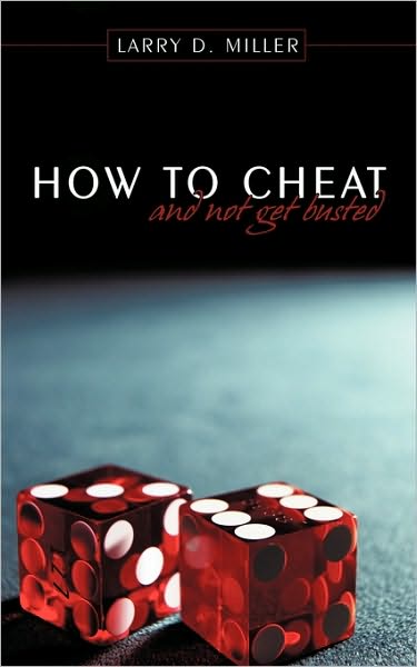 Cover for Larry D Miller · How to Cheat and Not Get Busted (Paperback Book) (2010)