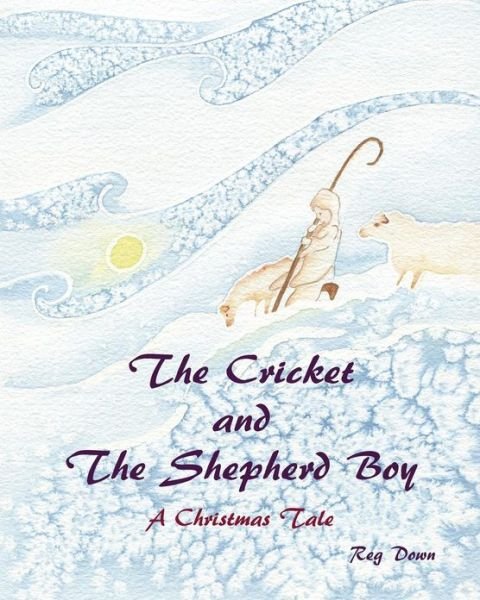 Cover for Reg Down · The Cricket and the Shepherd Boy: a Christmas Tale (Pocketbok) (2010)