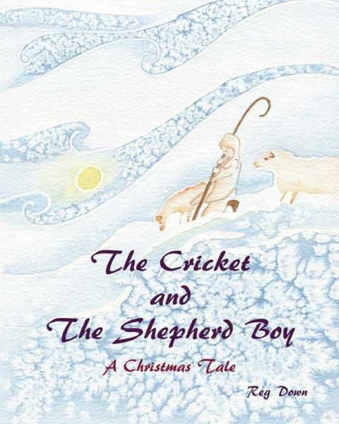 Cover for Reg Down · The Cricket and the Shepherd Boy: a Christmas Tale (Pocketbok) (2010)