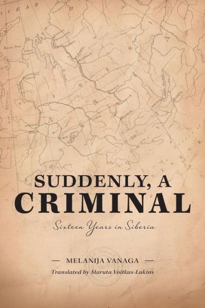 Cover for Melanija Vanaga · Suddenly, a Criminal: Sixteen Years in Siberia (Paperback Book) (2015)