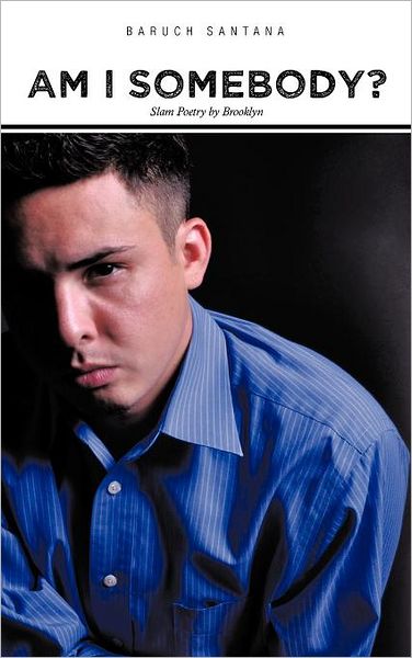 Cover for Baruch Santana · Am I Somebody?: Slam Poetry by Brooklyn (Hardcover Book) (2011)