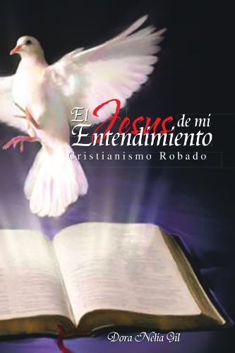 Cover for Dora Nelia Gil · El Jesus De Mi Entendimiento: Cristianismo Robado (Paperback Bog) [Spanish edition] (2011)