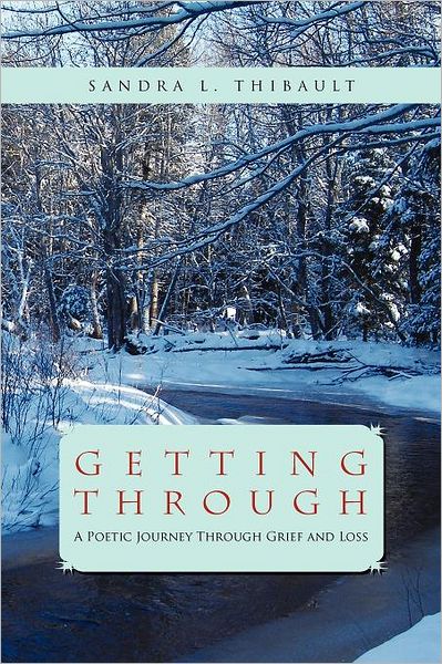 Cover for Sandra L Thibault · Getting Through: a Poetic Journey Through Grief and Loss (Paperback Bog) (2011)