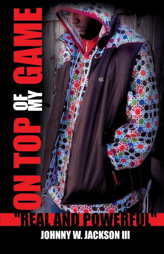 Cover for Johnny W. Jackson III · On Top of My Game: Real and Powerful (Paperback Book) (2012)