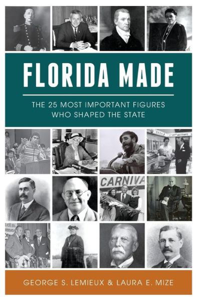 Cover for George S. Lemieux · Florida Made : The 25 Most Important Figures Who Shaped the State (Paperback Book) (2018)