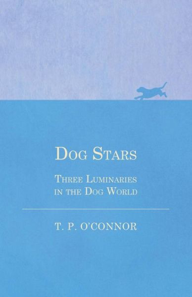 Cover for Mrs T P O'Connor · Dog Stars - Three Luminaries in the Dog World (Paperback Bog) (2016)
