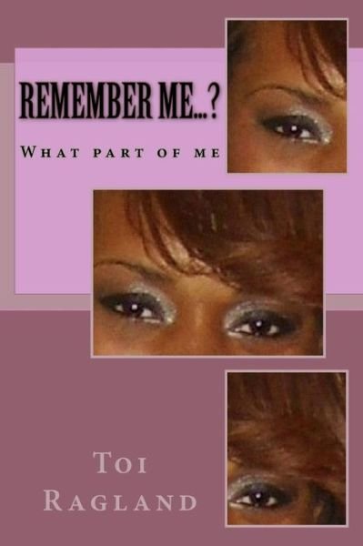 Cover for Toi Ragland · Remember Me...?: What Part of Me (Paperback Book) (2012)