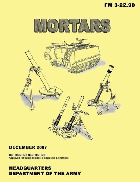 Mortars (Fm 3-22.90) - Department of the Army - Książki - Createspace - 9781481140034 - 1 grudnia 2012