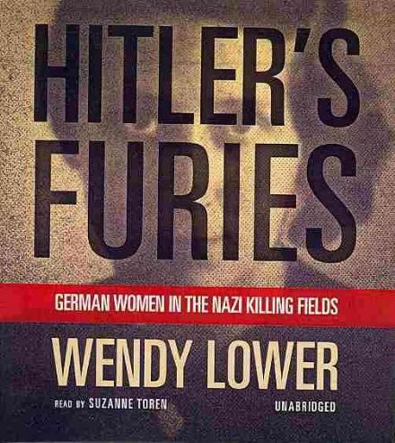 Cover for Wendy Lower · Hitler's Furies: German Women in the Nazi Killing Fields (Audiobook (CD)) [Unabridged edition] (2013)