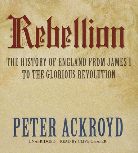 Rebellion the History of England from James I to the Glorious Revolution - Peter Ackroyd - Musik - Blackstone Audiobooks - 9781483034034 - 2. Dezember 2014