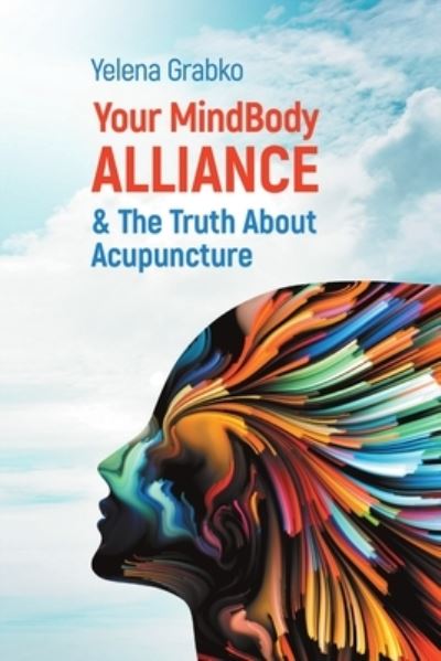 Cover for Yelena Grabko · Your MindBody Alliance &amp; The Truth About Acupuncture (Paperback Book) (2019)