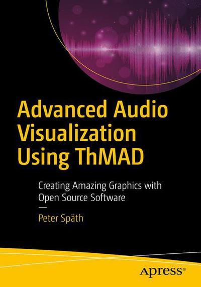 Cover for Peter Spath · Advanced Audio Visualization Using ThMAD: Creating Amazing Graphics with Open Source Software (Paperback Book) [1st edition] (2018)
