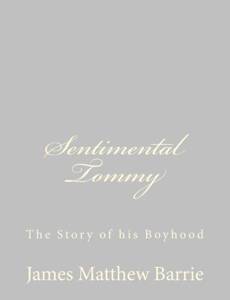 Cover for James Matthew Barrie · Sentimental Tommy: the Story of His Boyhood (Pocketbok) (2013)