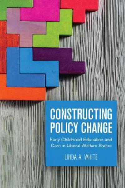 Cover for Linda White · Constructing Policy Change: Early Childhood Education and Care in Liberal Welfare States (Hardcover Book) (2017)