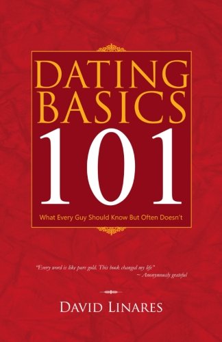 Dating Basics 101: What Every Guy Should Know but Often Doesn't - David Linares - Książki - Trafford - 9781490708034 - 16 lipca 2013