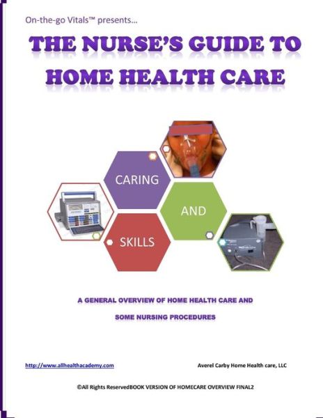 Cover for Averel D Carby · The Nurse's Guide to Home Health Care: a Handbook for Nurses Who Are Ready for Positive Change. (Paperback Book) (2013)