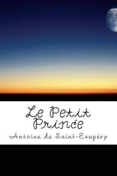 Le Petit Prince - Antoine de Saint-Exupéry - Books - Createspace Independent Publishing Platf - 9781492184034 - August 19, 2013