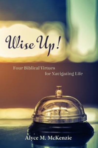 Cover for Alyce M. McKenzie · Wise Up! Four Biblical Virtues for Navigating Life (Paperback Book) (2018)