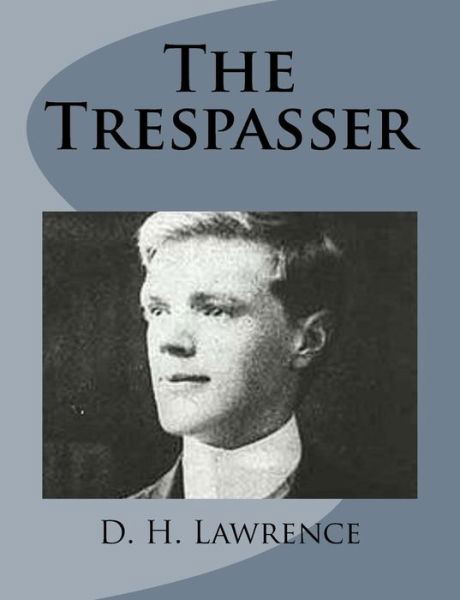 The Trespasser - D H Lawrence - Bøger - Createspace - 9781499213034 - 22. april 2014