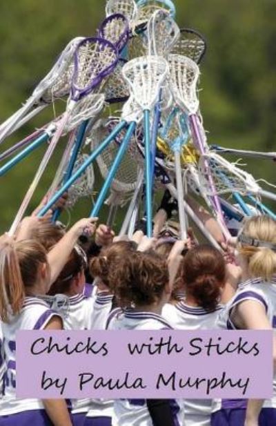 Chicks with Sticks - Paula Murphy - Livros - Createspace - 9781500221034 - 9 de junho de 2014