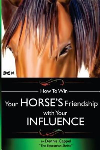 Cover for Dennis Cappel · How To Win Your Horse's Friendship with Your Influence (Paperback Bog) (2014)