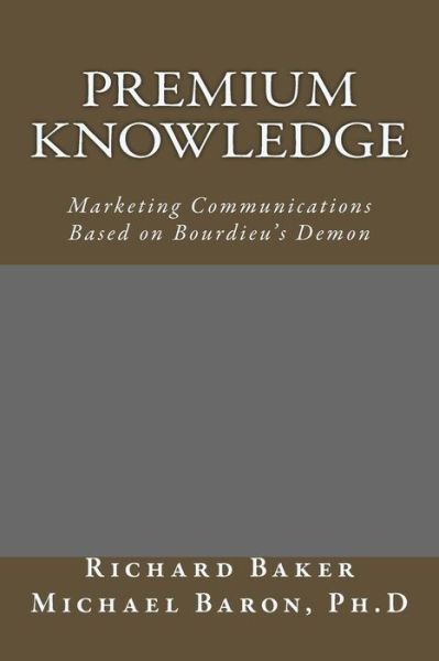 Cover for Richard Baker · Premium Knowledge: Marketing Communications Based on Bourdieu's Demon (Paperback Book) (2014)