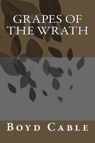 Grapes of the Wrath - Boyd Cable - Livres - Createspace - 9781503204034 - 6 novembre 1917