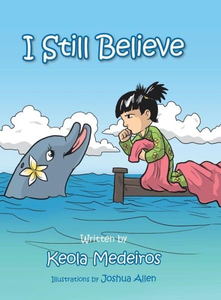 I Still Believe - Keola Medeiros - Boeken - Authorhouse - 9781504955034 - 23 oktober 2015