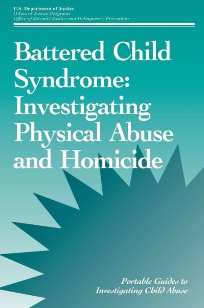Cover for U S Department of Justice · Battered Child Syndrome: Investigating Physical Abuse and Homicide (Paperback Bog) (2015)
