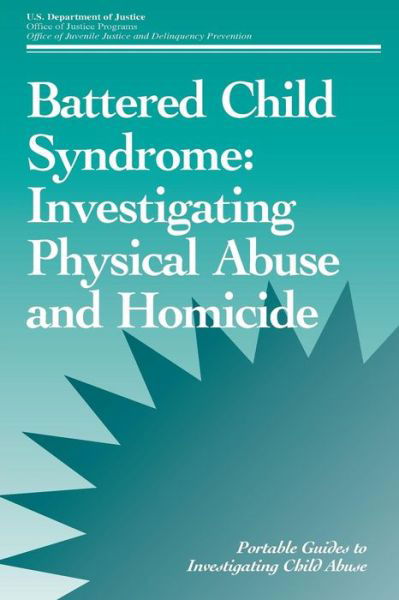 Cover for U S Department of Justice · Battered Child Syndrome: Investigating Physical Abuse and Homicide (Pocketbok) (2015)