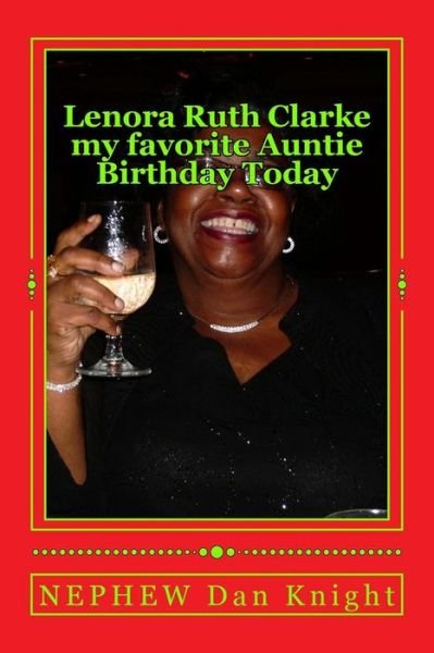 Cover for Life Dan Edward Knight Sr · Lenora Ruth Clarke My Favorite Auntie Birthday Today: She Was My Grandmothers Baby Girl After My Mother Thelma Mae Knight Aka Nest Egg (Paperback Bog) (2015)