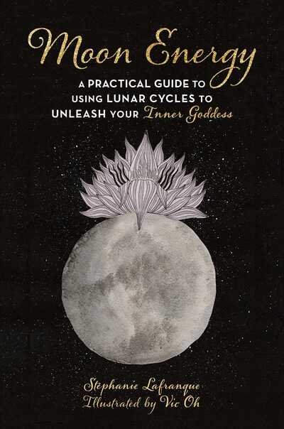 Cover for Stephanie Lafranque · Moon Energy: A Practical Guide to Using Lunar Cycles to Unleash Your Inner Goddess (Pocketbok) (2020)