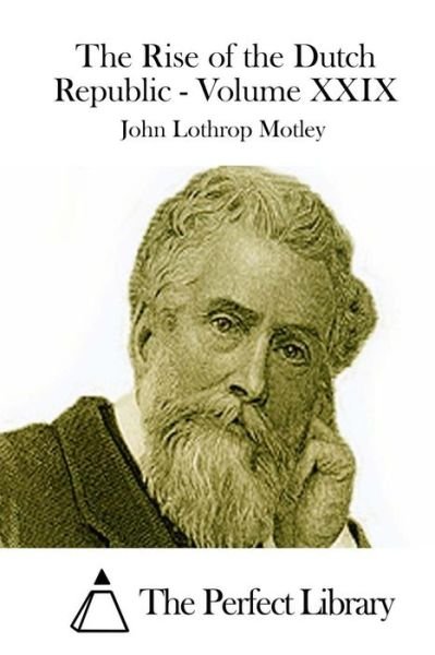Cover for John Lothrop Motley · The Rise of the Dutch Republic - Volume Xxix (Paperback Book) (2015)