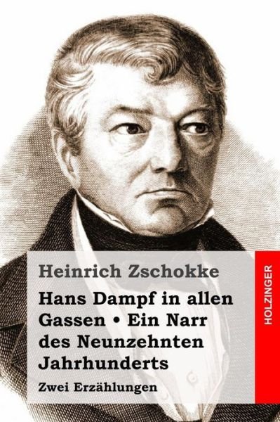 Cover for Heinrich Zschokke · Hans Dampf in Allen Gassen / Ein Narr Des Neunzehnten Jahrhunderts: Zwei Erzahlungen (Paperback Book) (2015)