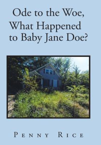 Cover for Penny Rice · Ode to the Woe, What Happened to Baby Jane Doe? (Hardcover Book) (2015)