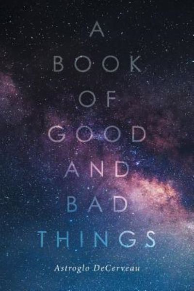 Cover for Astroglo Decerveau · A Book of Good and Bad Things (Paperback Book) (2016)