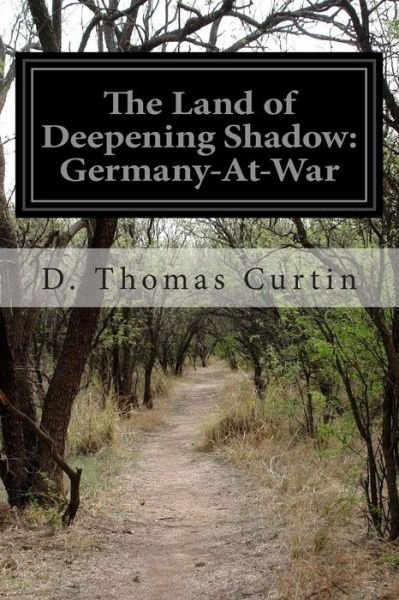 Cover for D Thomas Curtin · The Land of Deepening Shadow: Germany-at-war (Paperback Bog) (2015)