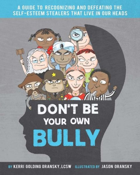 Cover for Kerri Golding Oransky Lcsw · Don't Be Your Own Bully: a Guide to Recognizing and Defeating the Self-esteem Stealers That Live in Our Heads (Paperback Book) (2015)