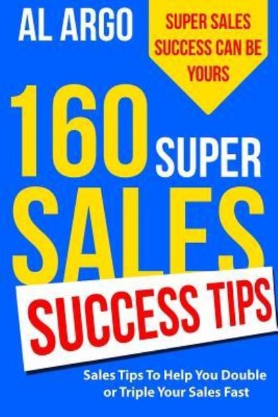 Cover for Al Argo · 160 Super Sales Success Tips (Paperback Bog) (2016)