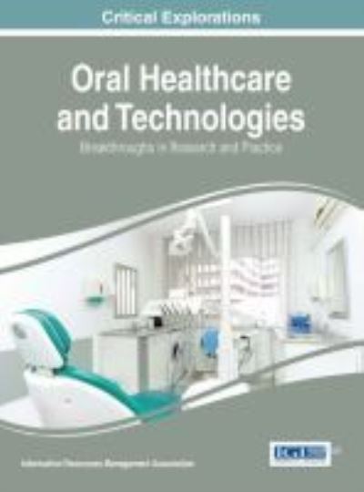 Cover for Information Resources Management Association · Oral Healthcare and Technologies: Breakthroughs in Research and Practice (Hardcover Book) (2017)